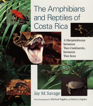 The Amphibians and Reptiles of Costa Rica : A Herpetofauna between Two Continents, between Two Seas - Jay M. Savage