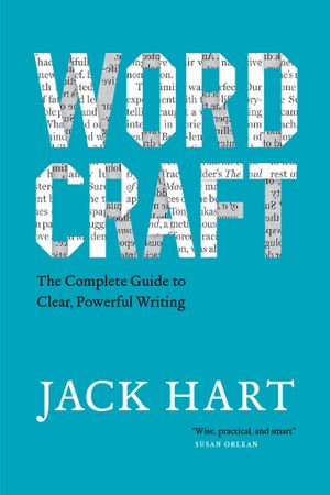 Wordcraft : The Complete Guide to Clear, Powerful Writing - Jack Hart