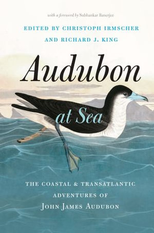 Audubon at Sea : The Coastal & Transatlantic Adventures of John James Audubon - Christoph Irmscher