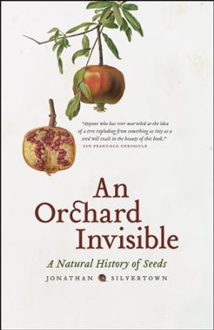 An Orchard Invisible : A Natural History of Seeds :  A Natural History of Seeds - Jonathan Silvertown