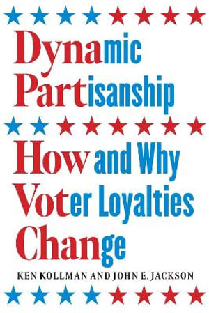 Dynamic Partisanship : How and Why Voter Loyalties Change - Ken Kollman