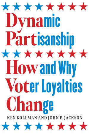 Dynamic Partisanship : How and Why Voter Loyalties Change - Ken Kollman