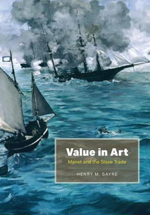 Value in Art : Manet and the Slave Trade - Henry M. Sayre