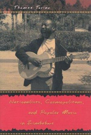 Nationalists, Cosmopolitans, and Popular Music in Zimbabwe : Chicago Studies in Ethnomusicology CSE - Thomas Turino