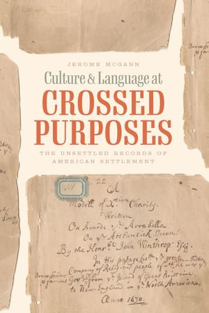 Culture & Language at Crossed Purposes : The Unsettled Records of American Settlement - Jerome McGann
