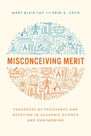 Misconceiving Merit : Paradoxes of Excellence and Devotion in Academic Science and Engineering - Mary Blair-Loy