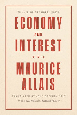 Economy and Interest : A New Presentation of the Fundamental Problems Related to the Economic Role of the Rate of Interest and Their Solutions - Maurice Allais