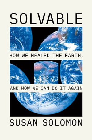 Solvable : How We Healed the Earth, and How We Can Do It Again - Susan Solomon