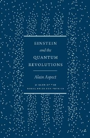 Einstein and the Quantum Revolutions : The France Chicago Collection - Alain Aspect