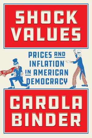 Shock Values : Prices and Inflation in American Democracy - Carola Binder