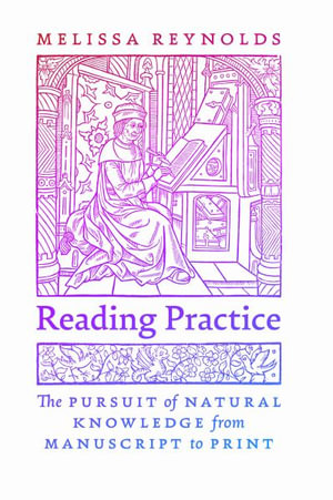 Reading Practice : The Pursuit of Natural Knowledge from Manuscript to Print - Melissa Reynolds