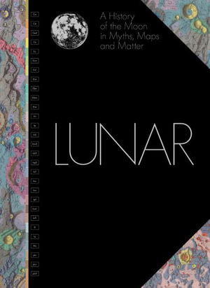 Lunar : A History of the Moon in Myths, Maps, and Matter - Matthew Shindell