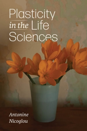 Plasticity in the Life Sciences - Antonine Nicoglou