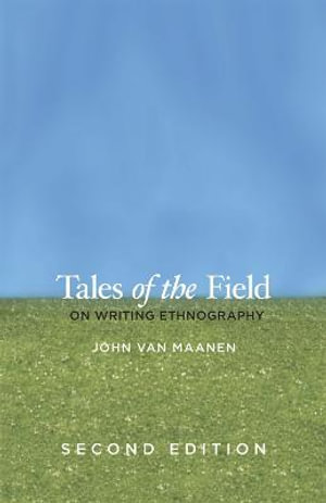 Tales of the Field : On Writing Ethnography, Second Edition - John Van Maanen