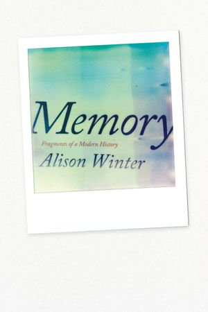 Memory : Fragments of a Modern History - Alison Winter