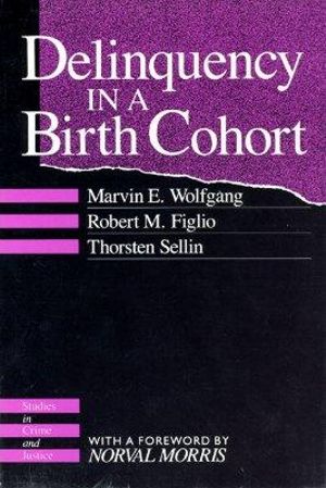 Delinquency in a Birth Cohort : Studies in Crime and Justice - Marvin E. Wolfgang