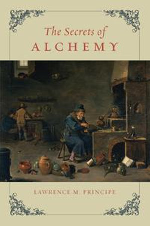 The Secrets of Alchemy : Synthesis - Lawrence M. Principe