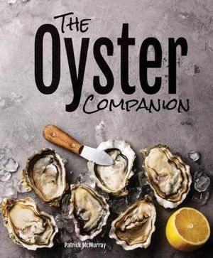 The Oyster Companion : A Field Guide - Patrick Mcmurray