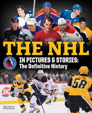 The NHL in Pictures and Stories : The Definitive History - Bob Duff