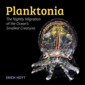 Planktonia : The Nightly Migration of the Ocean's Smallest Creatures - ERICH HOYT