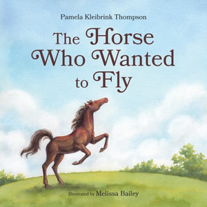 Horse Who Wanted to Fly - PAMELA KLEIBRINK THOMPSON