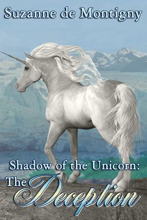 Shadow of the Unicorn: The Deception : V2 - Suzanne de Montigny