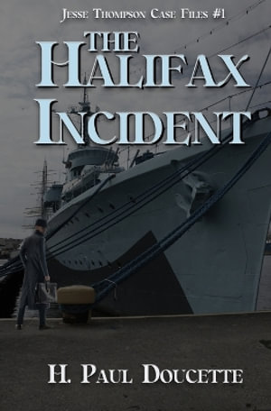 The Halifax Incident : Jesse Thompson Case Files - H. Paul Doucette