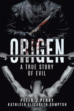 Origen : A True Story Of Evil - Peter J Perry