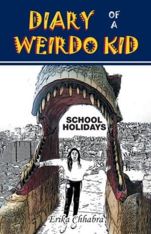 Diary of a Weirdo Kid : School Holidays - Erika Chhabra