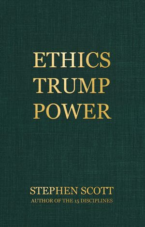 Ethics Trump Power - Stephen Scott