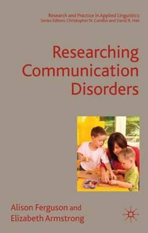 Researching Communication Disorders : Research And Practice In Applied Linguistics - Alison Ferguson