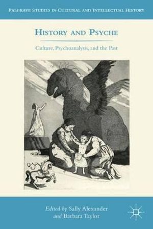 History and Psyche : Culture, Psychoanalysis, and the Past - Sally Alexander