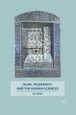 Islam, Modernity, and the Human Sciences - A. Zaidi