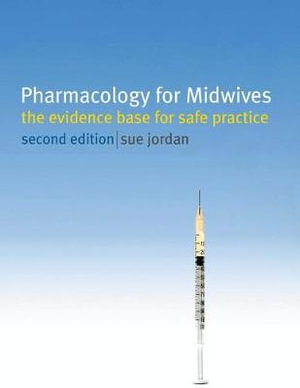 Pharmacology for Midwives : 2nd Edition - The Evidence Base for Safe Practice - Sue Jordan