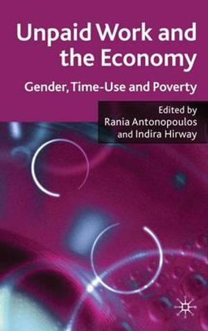 Unpaid Work and the Economy : Gender, Time Use and Poverty in Developing Countries - R. Antonopoulos