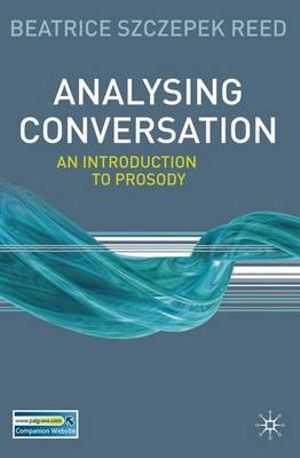 Analysing Conversation : An Introduction to Prosody - Beatrice Szczepek Reed