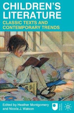 Children's Literature : Classic Texts and Contemporary Trends - Heather Montgomery