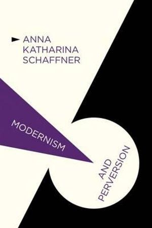 Modernism and Perversion : Sexual Deviance in Sexology and Literature, 1850-1930 - A. Schaffner