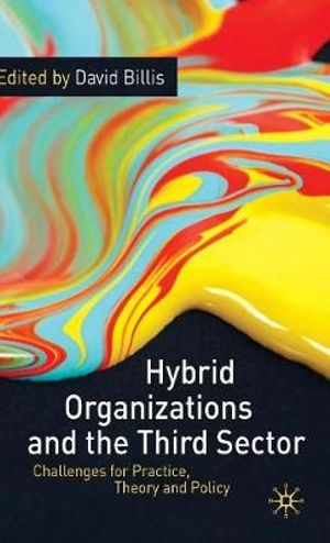 Hybrid Organizations and the Third Sector : Challenges for Practice, Theory and Policy - David Billis