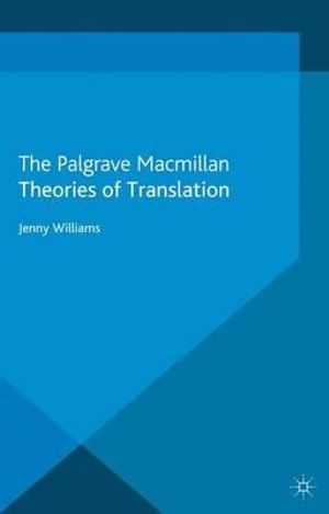 Theories of Translation : Palgrave Textbooks in Translating and Interpreting - Jenny Williams