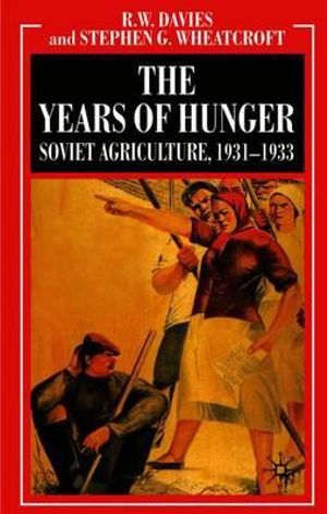 The Industrialisation of Soviet Russia Volume 5 : The Years of Hunger: Soviet Agriculture 1931-1933 - R. W. Davies