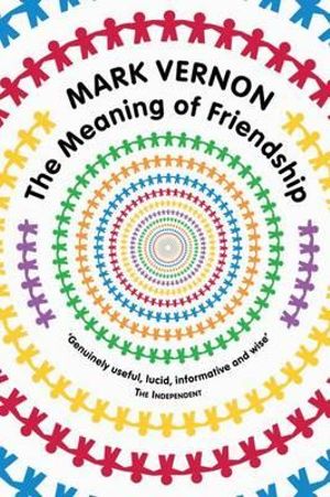 The Meaning of Friendship - Mark Vernon