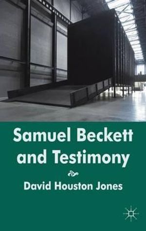 Samuel Beckett and Testimony - David Houston Jones