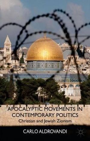 Apocalyptic Movements in Contemporary Politics : Christian and Jewish Zionism - Carlo Aldrovandi