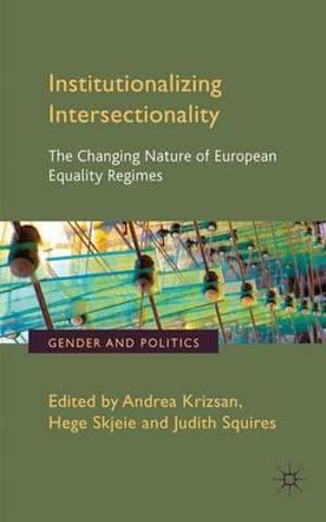 Institutionalizing Intersectionality : The Changing Nature of European Equality Regimes - Andrea Krizsan