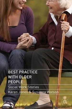 Best Practice with Older People : Social Work Stories - Karen Jones