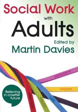 Social Work with Adults : Believing In A Better Future - Martin Davies