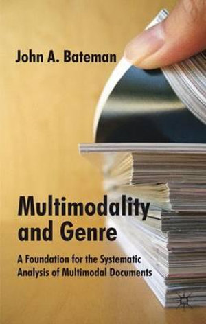 Multimodality and Genre : A Foundation for the Systematic Analysis of Multimodal Documents - John Bateman