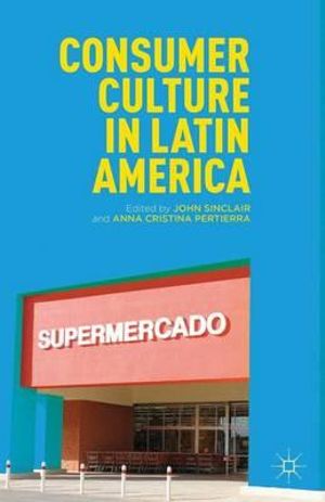 Consumer Culture in Latin America - John Sinclair