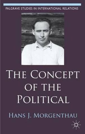 The Concept of the Political : Palgrave Studies in International Relations - Hans J. Morgenthau